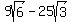 9sqrt%286%29-+25sqrt%283%29