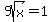 9sqrt%28x%29=1