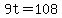 9t=108
