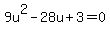 9u%5E2-28u%2B3=0