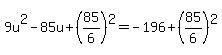 9u%5E2-85u%2B%2885%2F6%29%5E2=+-196+%2B+%2885%2F6%29%5E2