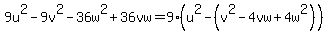 9u%5E2-9v%5E2-36w%5E2%2B36vw=9%28u%5E2-%28v%5E2-4vw%2B4w%5E2%29%29