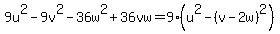 9u%5E2-9v%5E2-36w%5E2%2B36vw=9%28u%5E2-%28v-2w%29%5E2%29%29