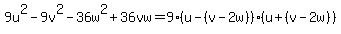 9u%5E2-9v%5E2-36w%5E2%2B36vw=9%28u-%28v-2w%29%29%28u%2B%28v-2w%29%29
