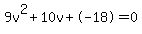 9v%5E2%2B10v%2B-18+=+0