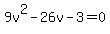 9v%5E2-26v-3=0
