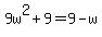 9w%5E2+%2B+9+=+9+-+w