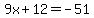 9x%2B12=-51