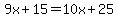 9x%2B15=10x%2B25