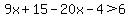 9x%2B15-20x-4%3E6