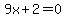 9x%2B2=0