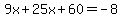 9x%2B25x%2B60=-8