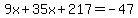 9x%2B35x%2B217=-47