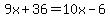 9x%2B36=10x-6