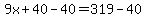 9x%2B40-40=319-40