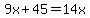 9x%2B45=14x
