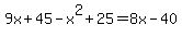 9x%2B45+-x%5E2%2B25=8x-40