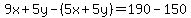 9x%2B5y-%285x%2B5y%29=190-150