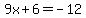 9x%2B6+=+-12