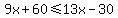 9x%2B60%3C=13x-30