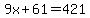 9x%2B61=421