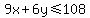 9x%2B6y%3C=108