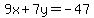 9x%2B7y=-47