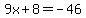 9x%2B8=-46