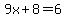 9x%2B8=6