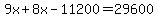 9x%2B8x-11200=29600