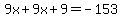 9x%2B9x%2B9=-153