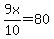 9x%2F10=80