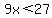 9x%3C27