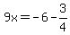 9x=+-6+-3%2F4