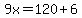 9x=+120%2B6