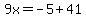 9x=-5%2B41