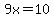 9x=10