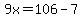 9x=106-7