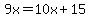 9x=10x%2B15