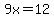 9x=12