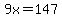 9x=147