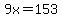 9x=153