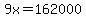 9x=162000