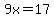 9x=17