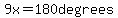 9x=180+degrees
