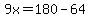 9x=180-64