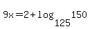 9x=2%2Blog%28125%2C150%29