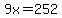 9x=252