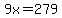 9x=279