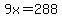 9x=288
